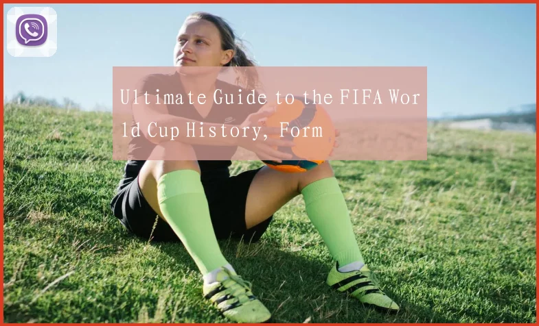 Ultimate Guide to the FIFA World Cup History, Form
